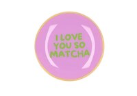 PLATE ROUND I LOVE YOU SO MATCHA 18X18X2CM