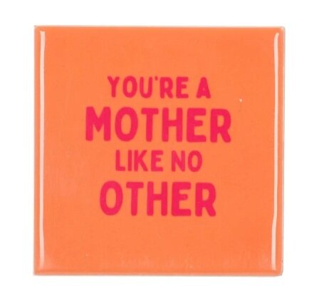 TILE YOU'RE A MOTHER LIKE NO OTHER 10X10X1CM